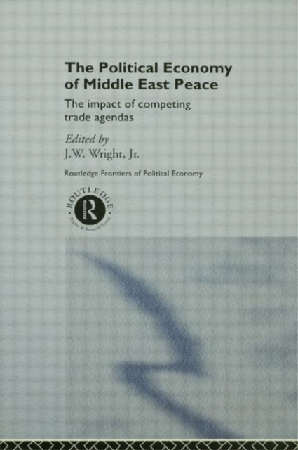 The Political Economy of Middle East Peace : The Impact of Competing Trade Agendas, Hardback Book