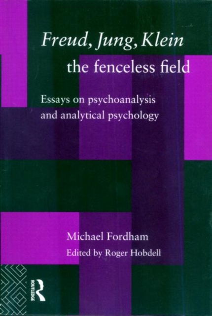 Freud, Jung, Klein - The Fenceless Field : Essays on Psychoanalysis and Analytical Psychology, Paperback / softback Book