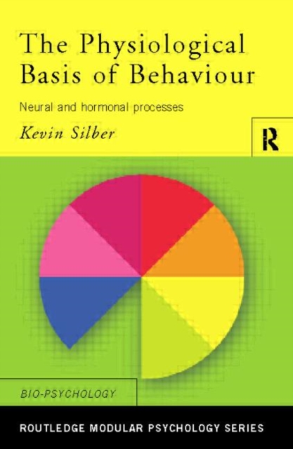 The Physiological Basis of Behaviour : Neural and Hormonal Processes, Paperback / softback Book