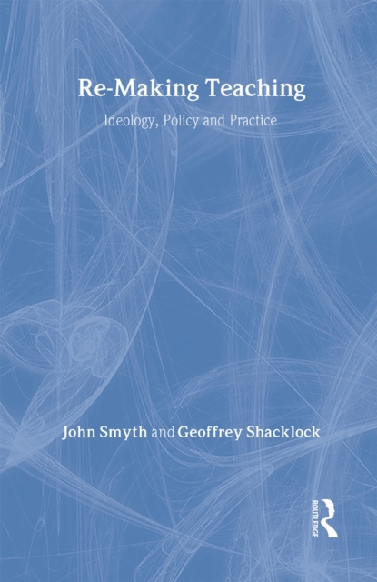 Re-Making Teaching : Ideology, Policy and Practice, Hardback Book
