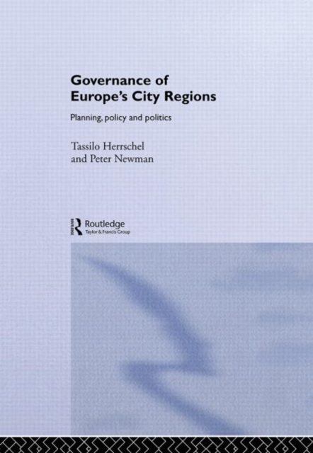 Governance of Europe's City Regions : Planning, Policy & Politics, Hardback Book