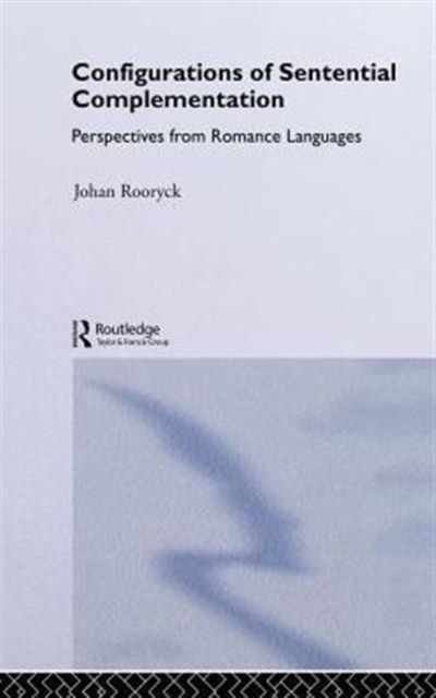 Configurations of Sentential Complementation : Perspectives from Romance Languages, Hardback Book