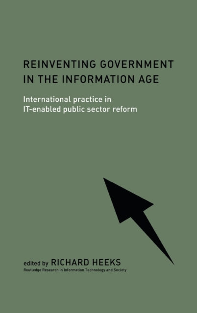 Reinventing Government in the Information Age : International Practice in IT-Enabled Public Sector Reform, Hardback Book