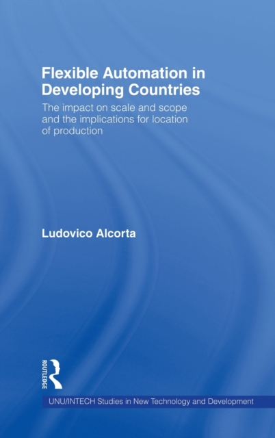 Flexible Automation in Developing Countries : The impact on scale and scope and the implications for location of production, Hardback Book