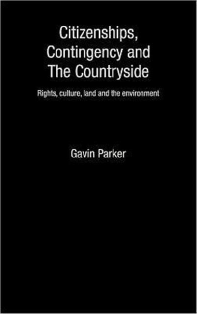 Citizenships, Contingency and the Countryside : Rights, Culture, Land and the Environment, Hardback Book