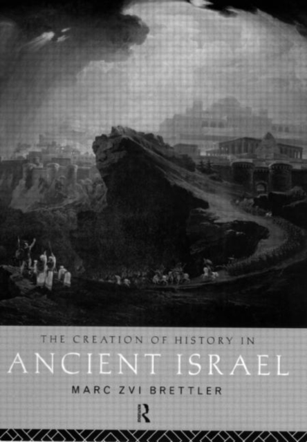 The Creation of History in Ancient Israel, Paperback / softback Book