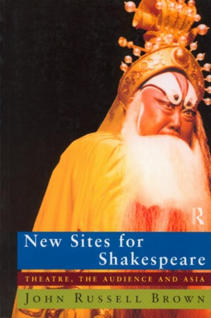 New Sites For Shakespeare : Theatre, the Audience, and Asia, Paperback / softback Book
