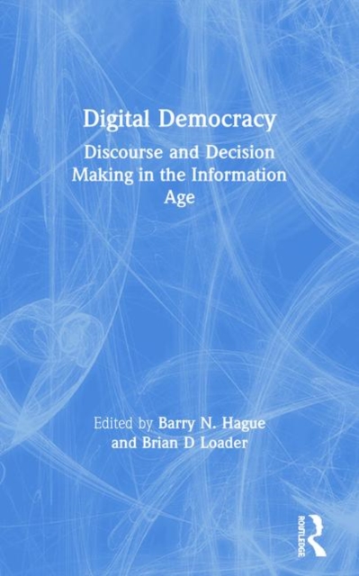 Digital Democracy : Discourse and Decision Making in the Information Age, Paperback / softback Book