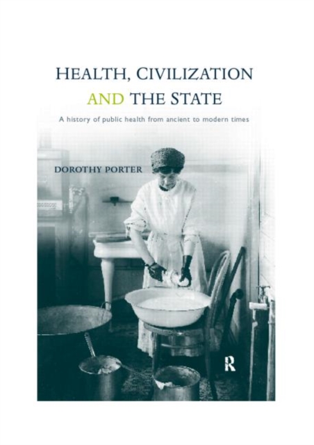 Health, Civilization and the State : A History of Public Health from Ancient to Modern Times, Paperback / softback Book