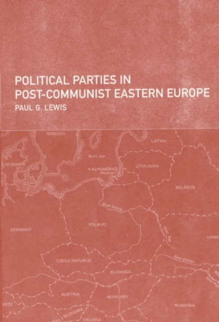 Political Parties in Post-Communist Eastern Europe, Hardback Book