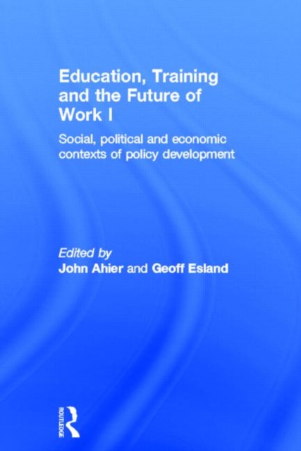 Education, Training and the Future of Work I : Social, Political and Economic Contexts of Policy Development, Hardback Book