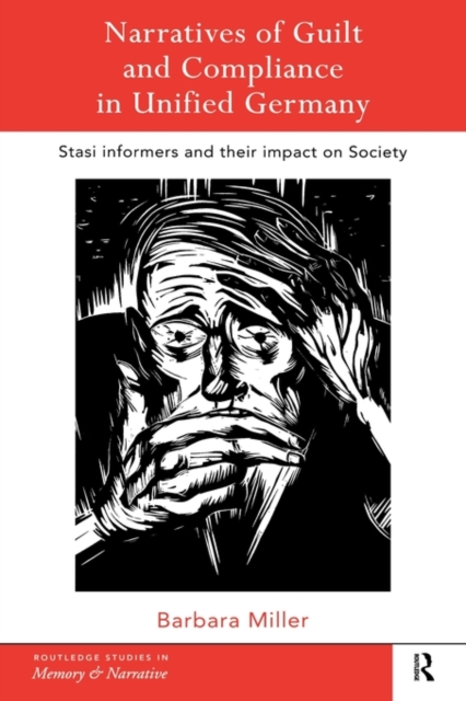 Narratives of Guilt and Compliance in Unified Germany : Stasi Informers and their Impact on Society, Hardback Book