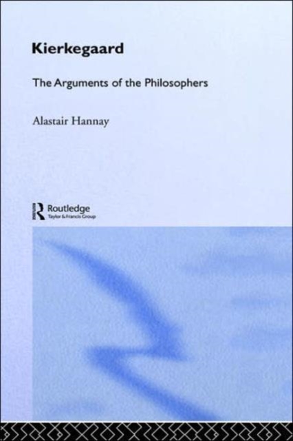 Kierkegaard : The Arguments of the Philosophers, Hardback Book