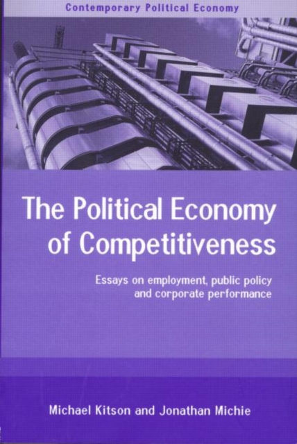 The Political Economy of Competitiveness : Corporate Performance and Public Policy, Paperback / softback Book