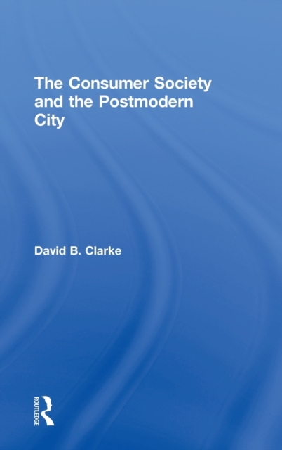 Consumer Society and the Post-modern City, Hardback Book