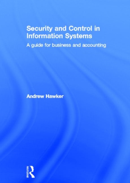 Security and Control in Information Systems : A Guide for Business and Accounting, Hardback Book