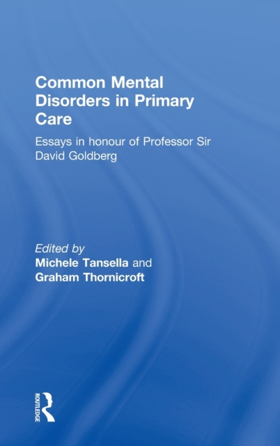 Common Mental Disorders in Primary Care : Essays in Honour of Professor David Goldberg, Hardback Book