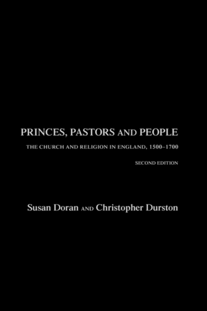 Princes, Pastors and People : The Church and Religion in England, 1500–1689, Hardback Book