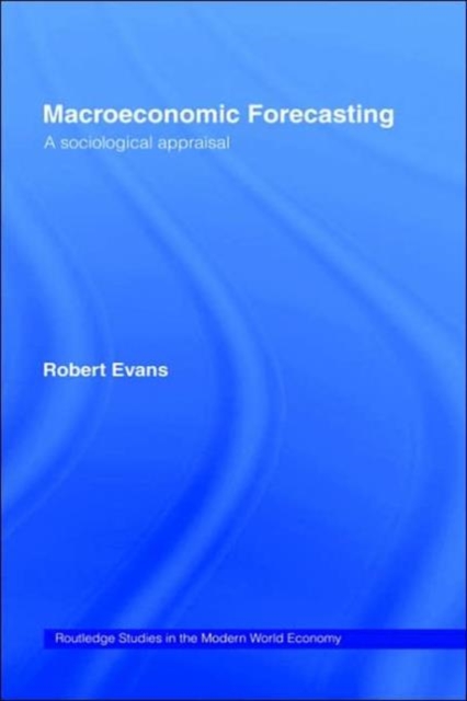 Macroeconomic Forecasting : A Sociological Appraisal, Hardback Book