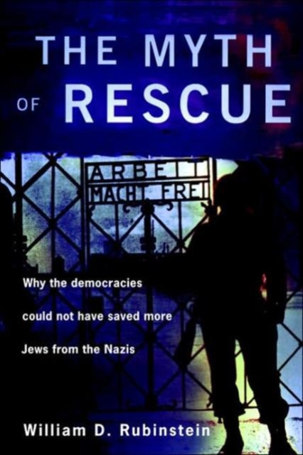 The Myth of Rescue : Why the Democracies Could Not Have Saved More Jews from the Nazis, Paperback / softback Book