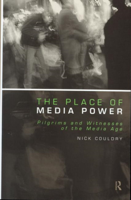 The Place of Media Power : Pilgrims and Witnesses of the Media Age, Paperback / softback Book