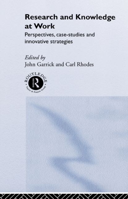 Research and Knowledge at Work : Prospectives, Case-Studies and Innovative Strategies, Hardback Book
