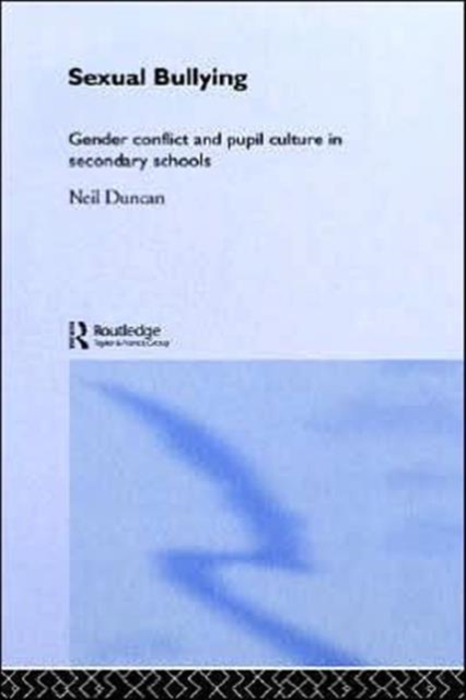 Sexual Bullying : Gender Conflict and Pupil Culture in Secondary Schools, Hardback Book