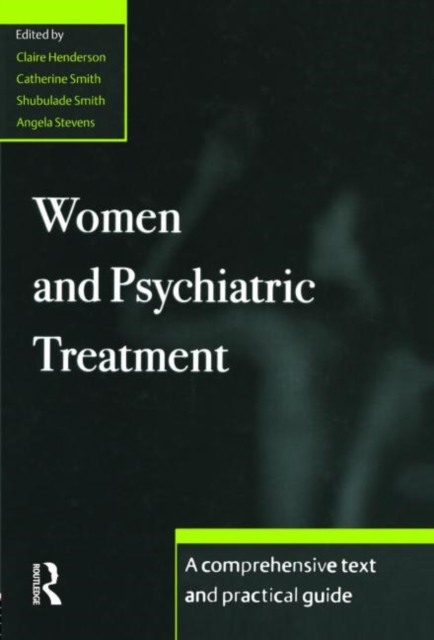 Women and Psychiatric Treatment : A Comprehensive Text and Practical Guide, Hardback Book