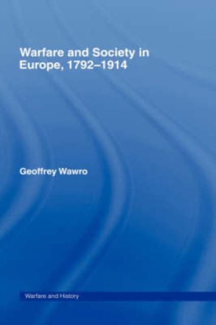 Warfare and Society in Europe, 1792- 1914, Hardback Book