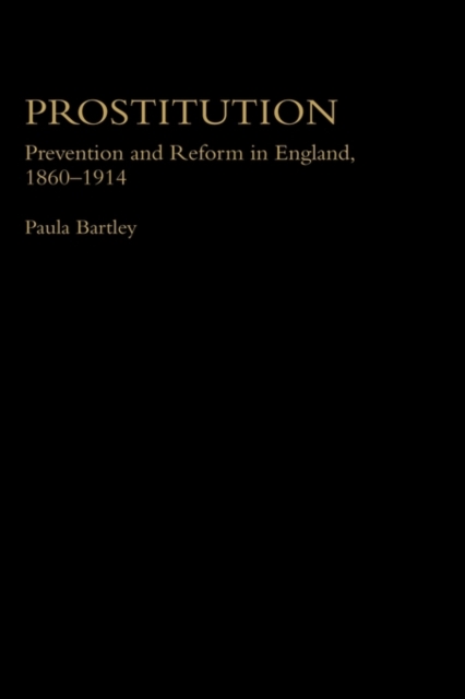 Prostitution : Prevention and Reform in England, 1860-1914, Hardback Book