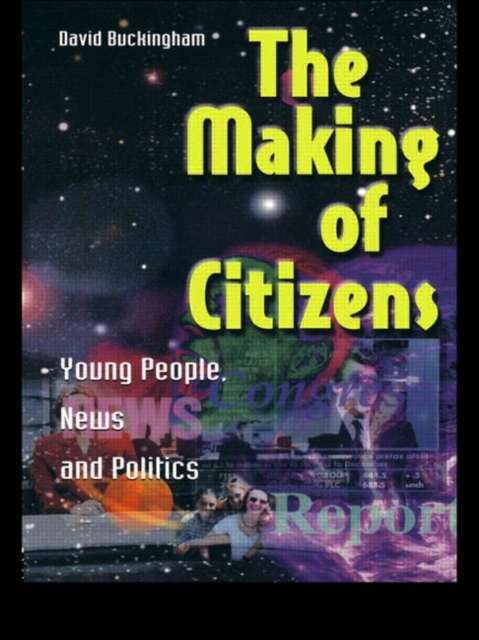 The Making of Citizens : Young People, News and Politics, Hardback Book