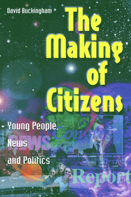 The Making of Citizens : Young People, News and Politics, Paperback / softback Book