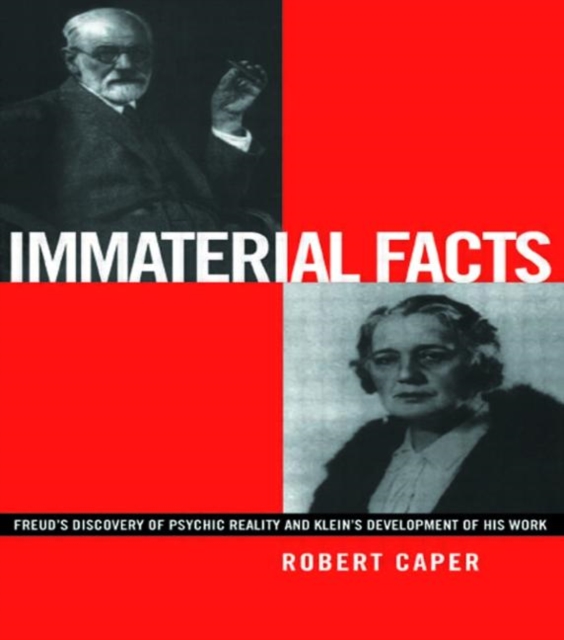 Immaterial Facts : Freud's Discovery of Psychic Reality and Klein's Development of His Work, Hardback Book