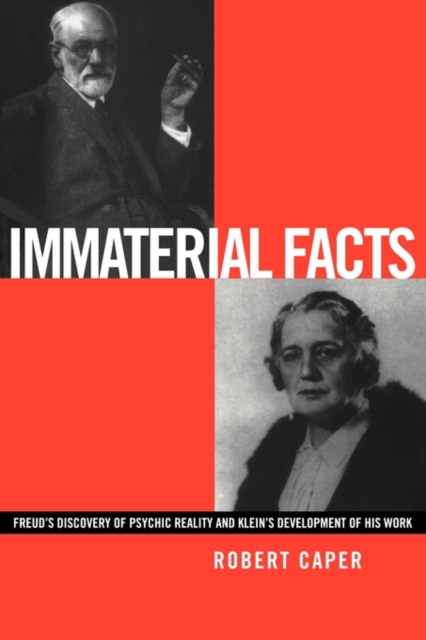 Immaterial Facts : Freud's Discovery of Psychic Reality and Klein's Development of His Work, Paperback / softback Book