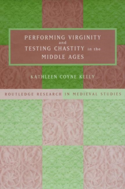 Performing Virginity and Testing Chastity in the Middle Ages, Hardback Book