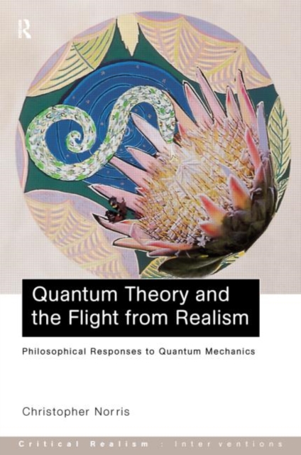 Quantum Theory and the Flight from Realism : Philosophical Responses to Quantum Mechanics, Paperback / softback Book
