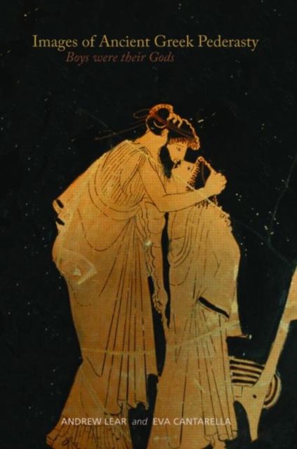 Images of Ancient Greek Pederasty : Boys Were Their Gods, Hardback Book