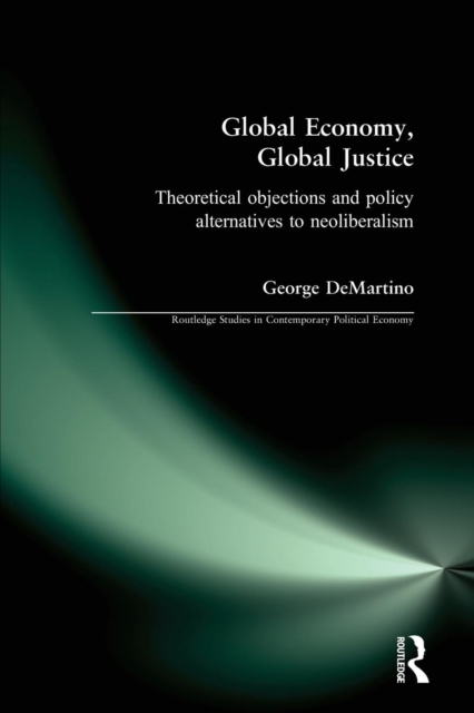 Global Economy, Global Justice : Theoretical and Policy Alternatives to Neoliberalism, Paperback / softback Book