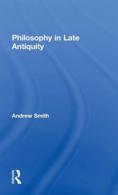 Philosophy in Late Antiquity, Hardback Book