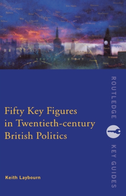 Fifty Key Figures in Twentieth Century British Politics, Hardback Book