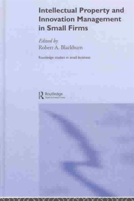 Intellectual Property and Innovation Management in Small Firms, Hardback Book