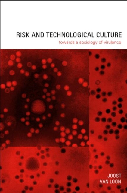 Risk and Technological Culture : Towards a Sociology of Virulence, Paperback / softback Book