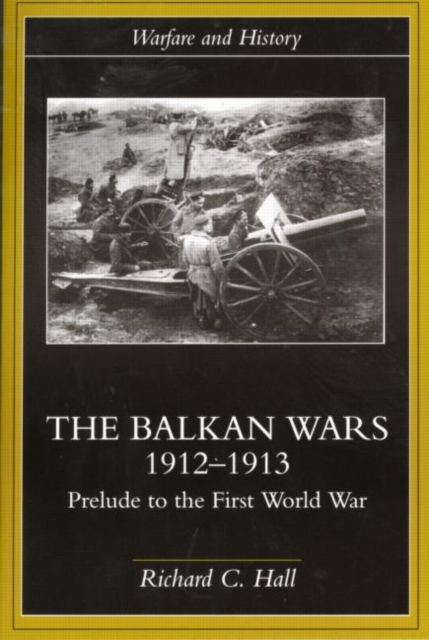 The Balkan Wars 1912-1913 : Prelude to the First World War, Paperback / softback Book