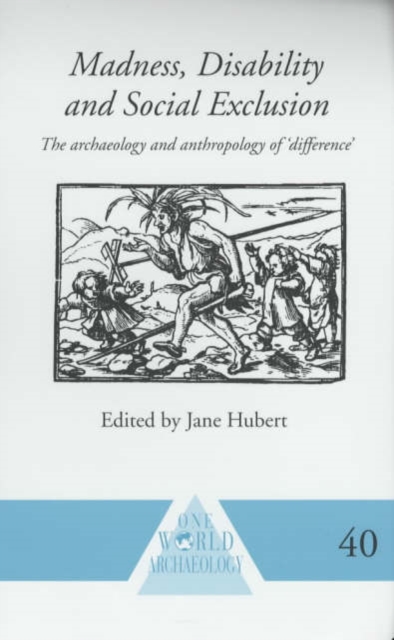 Madness, Disability and Social Exclusion : The Archaeology and Anthropology of 'Difference', Hardback Book