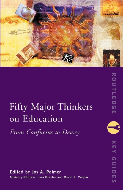 Fifty Major Thinkers on Education : From Confucius to Dewey, Paperback / softback Book