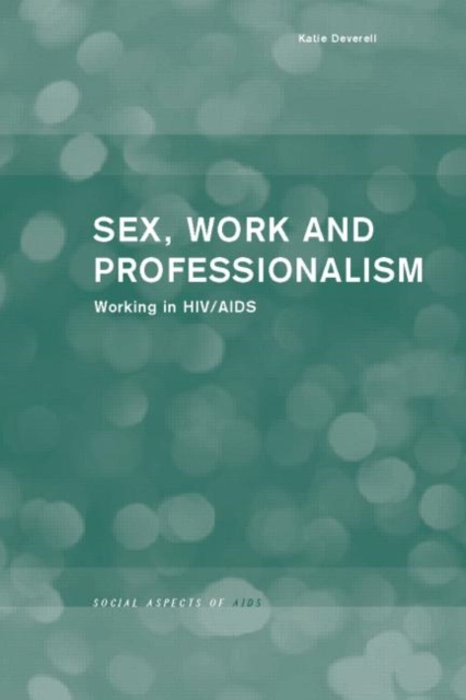 Sex, Work and Professionalism : Working in HIV/AIDS, Paperback / softback Book