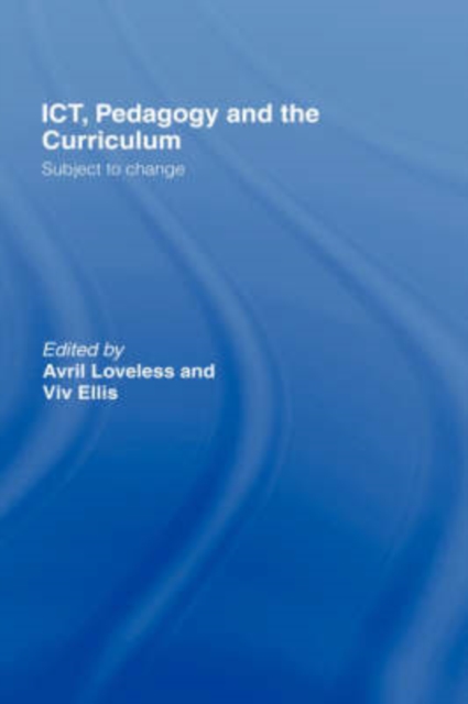 ICT, Pedagogy and the Curriculum : Subject to Change, Hardback Book