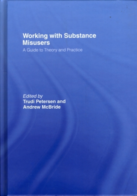 Working with Substance Misusers : A Guide to Theory and Practice, Hardback Book