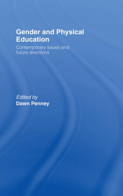Gender and Physical Education : Contemporary Issues and Future Directions, Hardback Book