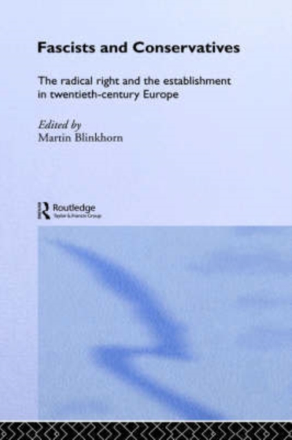 Fascists and Conservatives : The radical right and the establishment in twentieth-century Europe, Hardback Book